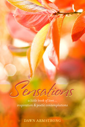 Sensations:  A Little Book of Love, Inspiration & Poetic Contemplations