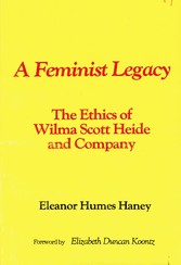 A Feminist Legacy: The Ethics of Wilma Scott Heide and Company