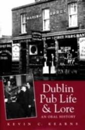 Dublin Pub Life and Lore - An Oral History of Dublin's Traditional Irish Pubs