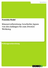 Klausurvorbereitung. Geschichte Japans von den Anfängen bis zum Zweiten Weltkrieg