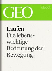 Laufen: Die lebenswichtige Bedeutung der Bewegung (GEO eBook Single)