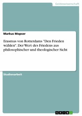 Erasmus von Rotterdams 'Den Frieden wählen'. Der Wert des Friedens aus philosophischer und theologischer Sicht