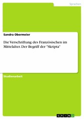 Die Verschriftung des Französischen im Mittelalter. Der Begriff der 'Skripta'