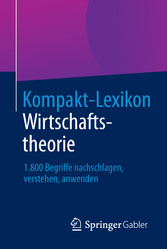 Kompakt-Lexikon Wirtschaftstheorie