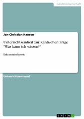 Unterrichtseinheit zur Kantischen Frage 'Was kann ich wissen?'