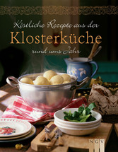 Köstliche Rezepte aus der Klosterküche rund ums Jahr