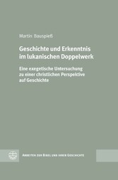 Geschichte und Erkenntnis im lukanischen Doppelwerk