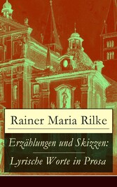 Erzählungen und Skizzen: Lyrische Worte in Prosa