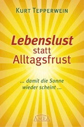 Lebenslust statt Alltagsfrust