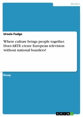 Where culture brings people together.  Does ARTE create European television without national boarders?