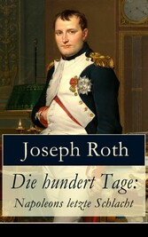 Die hundert Tage: Napoleons letzte Schlacht