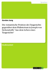 Die romantische Position des Taugenichts gegenüber dem Philistertum in Joseph von Eichendorffs 'Aus dem Leben eines Taugenichts'