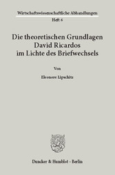 Die theoretischen Grundlagen David Ricardos im Lichte des Briefwechsels.