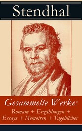 Gesammelte Werke: Romane + Erzählungen + Essays + Memoiren + Tagebücher