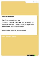 Das Prognostizieren von Unternehmenskonkursen am Beispiel der multifaktoriellen Diskriminanzanalyse bei polnischen Bauunternehmen