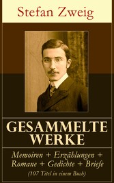 Gesammelte Werke: Memoiren + Erzählungen + Romane + Gedichte + Briefe (107 Titel in einem Buch)