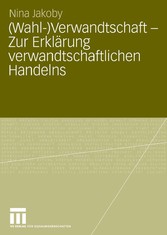 (Wahl-)Verwandtschaft - Zur Erklärung verwandtschaftlichen Handelns