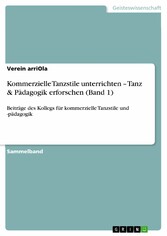 Kommerzielle Tanzstile  unterrichten - Tanz & Pädagogik erforschen (Band 1)