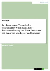 Der konstruierte Traum in der konstruierten Wirklichkeit. Eine Zusammenführung des Films 'Inception' mit der Arbeit von Berger und Luckman