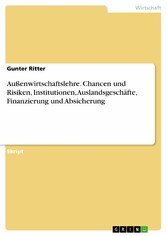 Außenwirtschaftslehre. Chancen und Risiken, Institutionen, Auslandsgeschäfte, Finanzierung und Absicherung