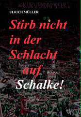 Stirb nicht in der Schlacht auf Schalke!