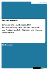 Piraterie und Staatlichkeit. Der Zusammenhang zwischen der Intensität der Piraterie und der Stabilität von Staaten in der Antike