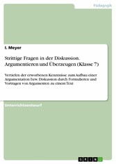 Strittige Fragen in der Diskussion. Argumentieren und Überzeugen (Klasse 7)