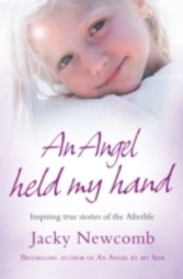 Angel Held My Hand: Inspiring True Stories of the Afterlife