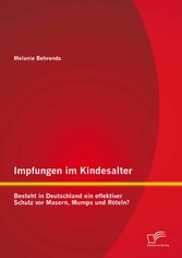 Impfungen im Kindesalter: Besteht in Deutschland ein effektiver Schutz vor Masern, Mumps und Röteln?