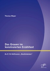 Das Grauen im konstruierten Erzähltext: Zu E.T.A Hoffmanns 'Nachtstücken'