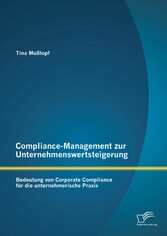 Compliance-Management zur Unternehmenswertsteigerung: Bedeutung von Corporate Compliance für die unternehmerische Praxis