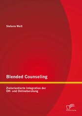 Blended Counseling: Zielorientierte Integration der Off- und Onlineberatung