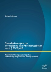 Strukturierungen zur Vermeidung von Pflichtangeboten nach § 35 WpÜG: Rechtliche Würdigung de lege lata und Lösungsmöglichkeiten de lege ferenda