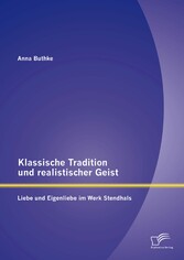 Klassische Tradition und realistischer Geist: Liebe und Eigenliebe im Werk Stendhals