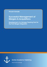 Successful Management of Mergers & Acquisitions: Development of a Synergy Tracking Tool for the Post Merger Integration