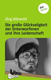 Die große Glückseligkeit der Unterworfenen und ihre Leidenschaft - Literatur-Quickie