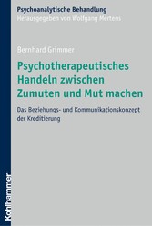 Psychotherapeutisches Handeln zwischen Zumuten und Mut machen