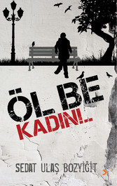 Öl Be Kadin!..