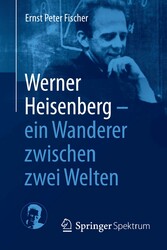 Werner Heisenberg - ein Wanderer zwischen zwei Welten