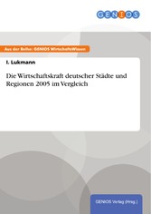 Die Wirtschaftskraft deutscher Städte und Regionen 2005 im Vergleich