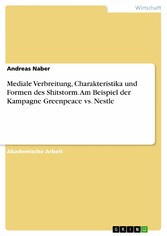 Mediale Verbreitung, Charakteristika und Formen des Shitstorm.  Am Beispiel der Kampagne Greenpeace vs. Nestle