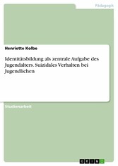 Identitätsbildung  als zentrale Aufgabe des Jugendalters. Suizidales Verhalten bei Jugendlichen