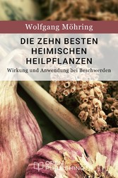 Die zehn besten heimischen Heilpflanzen - Wirkung und Anwendung bei Beschwerden