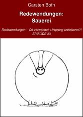 Redewendungen: Sauerei