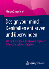 Design your mind - Denkfallen entlarven und überwinden