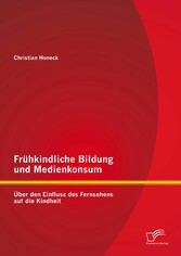 Frühkindliche Bildung und Medienkonsum: Über den Einfluss des Fernsehens auf die Kindheit