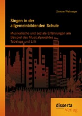 Singen in der allgemeinbildenden Schule - Musikalische und soziale Erfahrungen am Beispiel des Musicalprojektes Tabaluga und Lilli