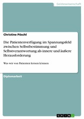 Die Patientenverfügung im Spannungsfeld zwischen Selbstbestimmung und Selbstverantwortung als innere und äußere Herausforderung