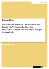 Unternehmensethik in der betrieblichen Praxis. Die Verhaltenskodizes der Deutschen Telekom und Telefónica Europe im Vergleich