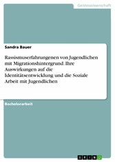 Rassismuserfahrungenen von Jugendlichen mit Migrationshintergrund. Ihre Auswirkungen auf die Identitätsentwicklung und die Soziale Arbeit mit Jugendlichen